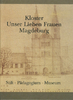Kloster Unser Lieben Frauen Magdeburg. Stift – Pädagogium – Museum